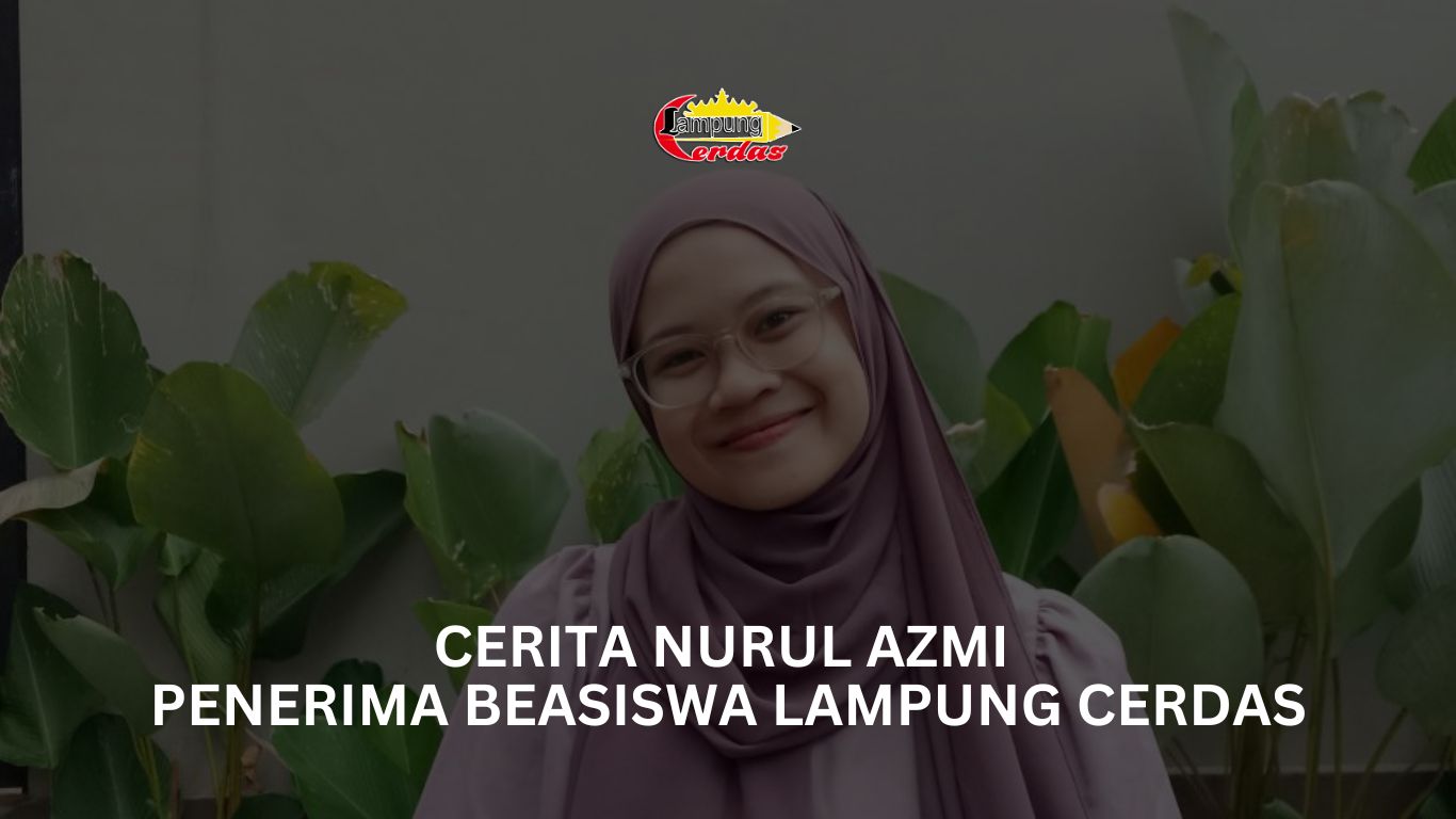 Cerita Nurul Azmi, Penerima Beasiswa Lampung Cerdas