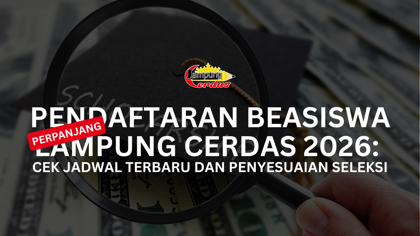 Perpanjangan Pendaftaran Beasiswa Lampung Cerdas 2026: Cek Jadwal Terbaru dan Penyesuaian Seleksi