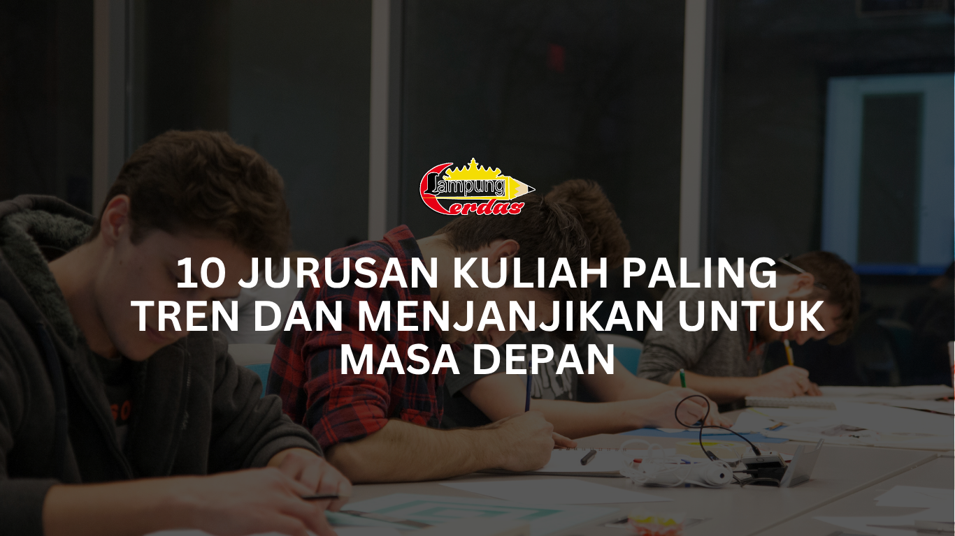 10 Jurusan Kuliah Paling Tren dan Menjanjikan untuk Masa Depan