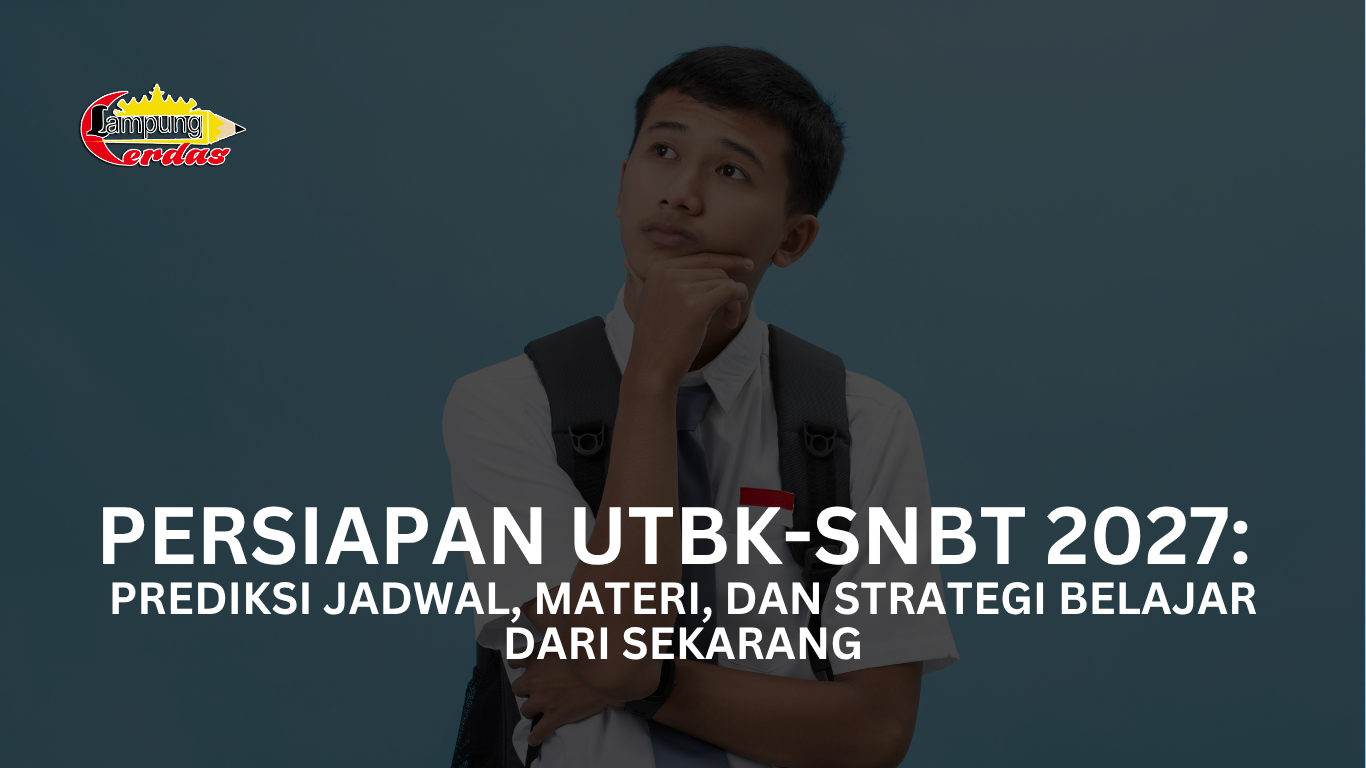 Persiapan UTBK-SNBT 2027: Prediksi Jadwal, Materi, dan Strategi Belajar dari Sekarang
